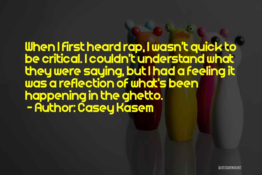 Casey Kasem Quotes: When I First Heard Rap, I Wasn't Quick To Be Critical. I Couldn't Understand What They Were Saying, But I