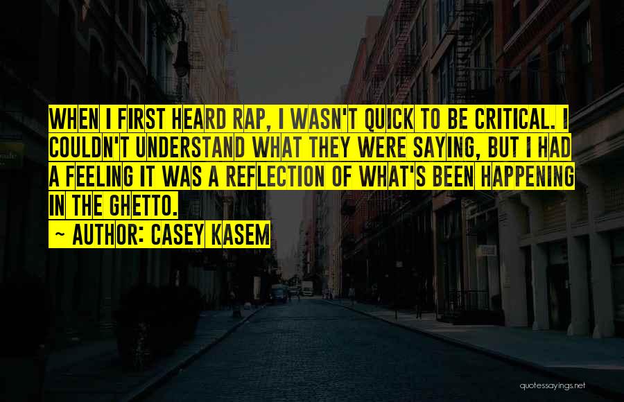 Casey Kasem Quotes: When I First Heard Rap, I Wasn't Quick To Be Critical. I Couldn't Understand What They Were Saying, But I