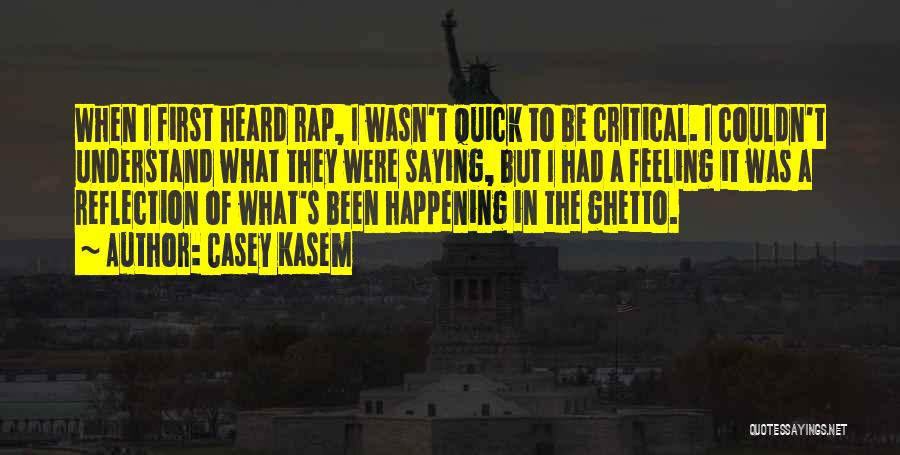 Casey Kasem Quotes: When I First Heard Rap, I Wasn't Quick To Be Critical. I Couldn't Understand What They Were Saying, But I