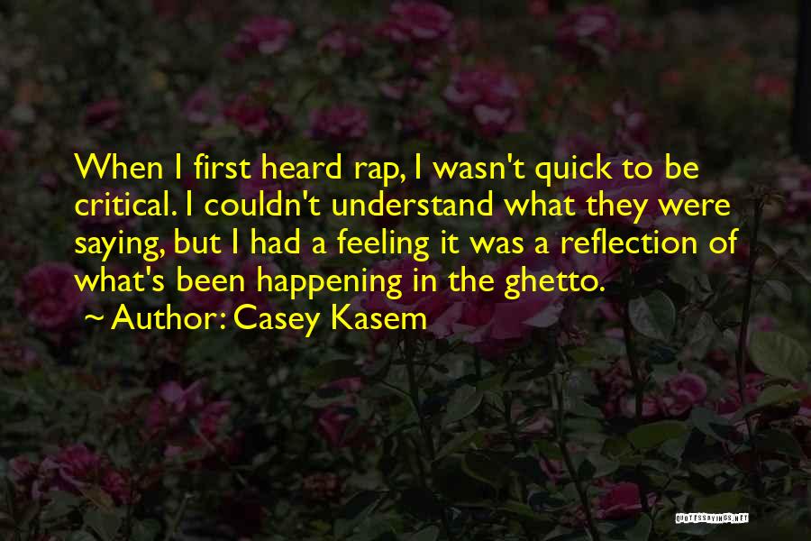 Casey Kasem Quotes: When I First Heard Rap, I Wasn't Quick To Be Critical. I Couldn't Understand What They Were Saying, But I