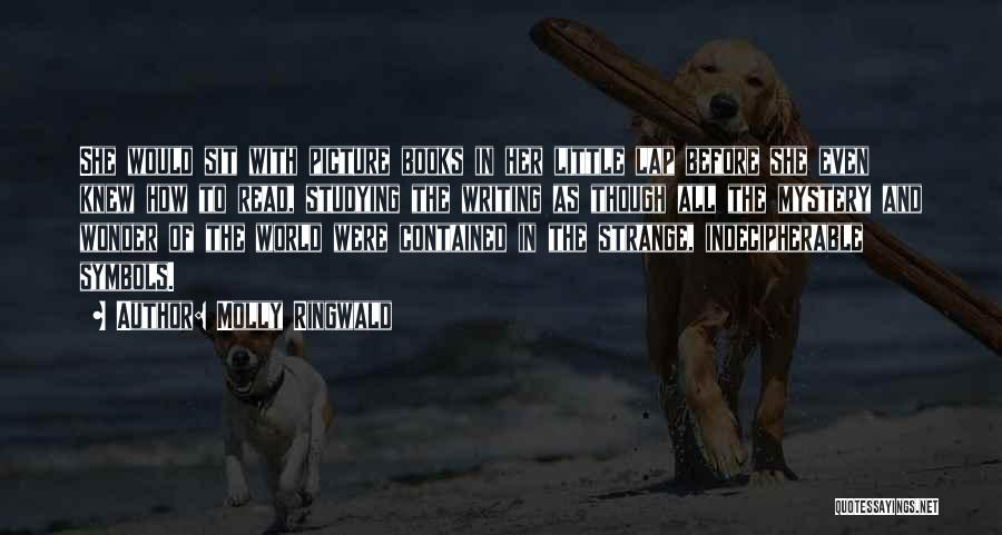 Molly Ringwald Quotes: She Would Sit With Picture Books In Her Little Lap Before She Even Knew How To Read, Studying The Writing