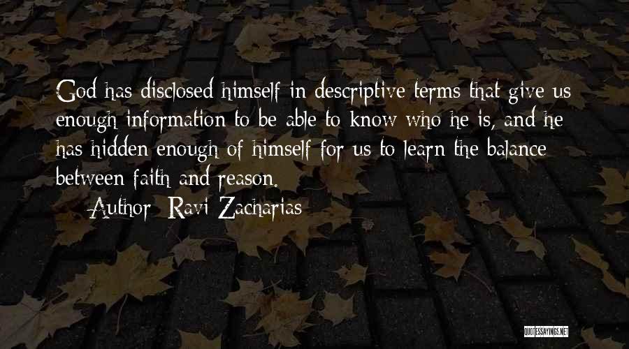 Ravi Zacharias Quotes: God Has Disclosed Himself In Descriptive Terms That Give Us Enough Information To Be Able To Know Who He Is,