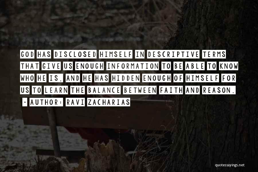 Ravi Zacharias Quotes: God Has Disclosed Himself In Descriptive Terms That Give Us Enough Information To Be Able To Know Who He Is,