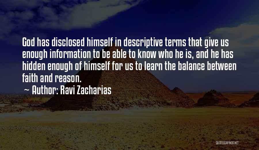 Ravi Zacharias Quotes: God Has Disclosed Himself In Descriptive Terms That Give Us Enough Information To Be Able To Know Who He Is,