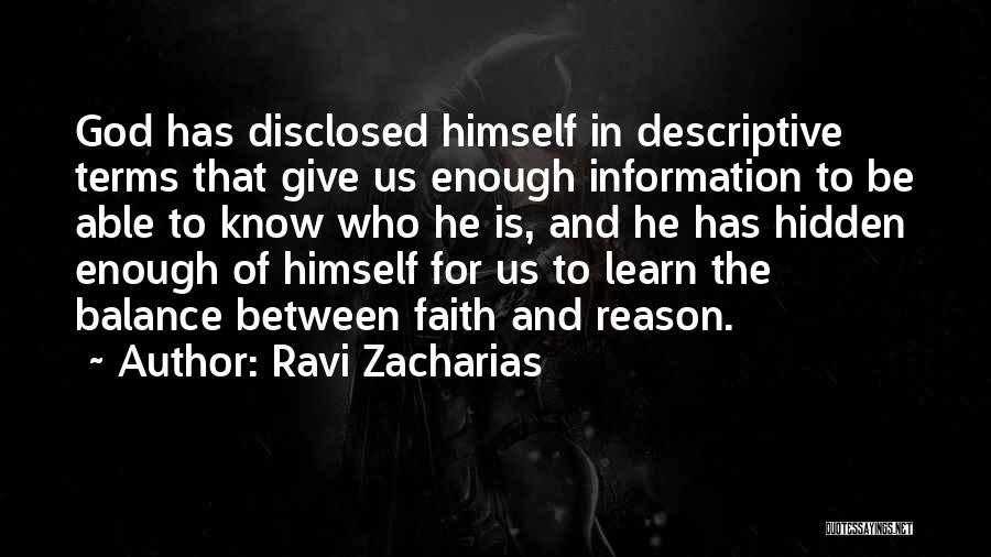 Ravi Zacharias Quotes: God Has Disclosed Himself In Descriptive Terms That Give Us Enough Information To Be Able To Know Who He Is,