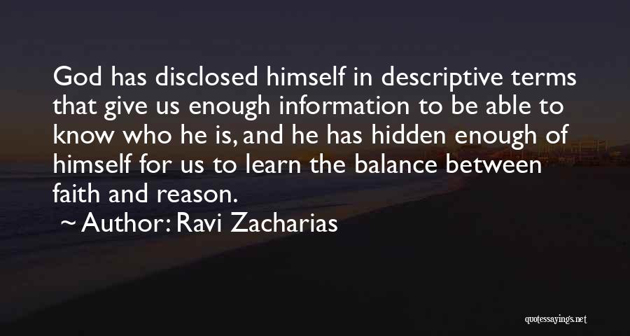 Ravi Zacharias Quotes: God Has Disclosed Himself In Descriptive Terms That Give Us Enough Information To Be Able To Know Who He Is,