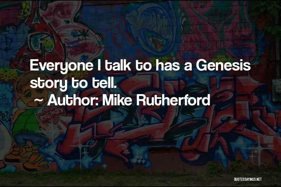 Mike Rutherford Quotes: Everyone I Talk To Has A Genesis Story To Tell.