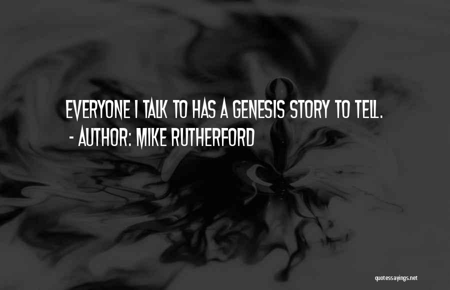 Mike Rutherford Quotes: Everyone I Talk To Has A Genesis Story To Tell.