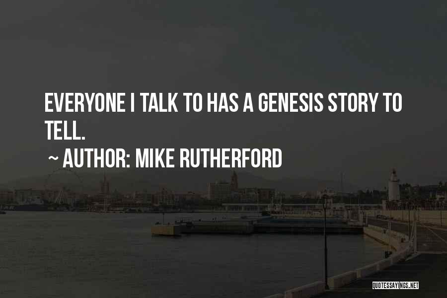 Mike Rutherford Quotes: Everyone I Talk To Has A Genesis Story To Tell.