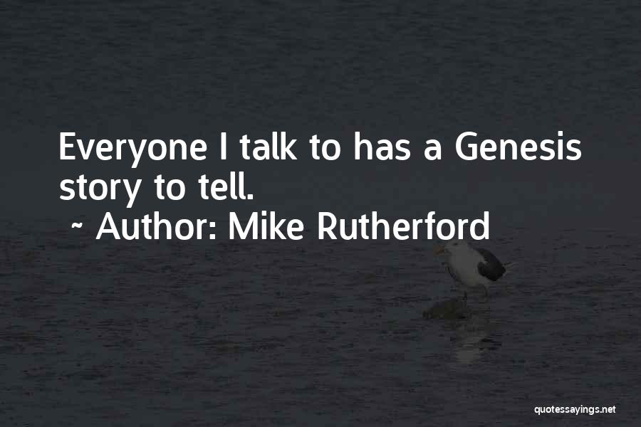 Mike Rutherford Quotes: Everyone I Talk To Has A Genesis Story To Tell.