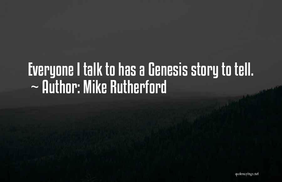 Mike Rutherford Quotes: Everyone I Talk To Has A Genesis Story To Tell.