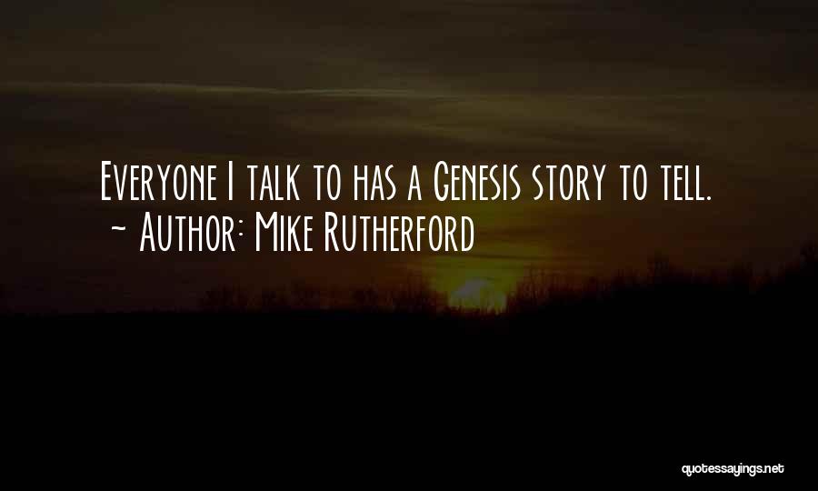 Mike Rutherford Quotes: Everyone I Talk To Has A Genesis Story To Tell.