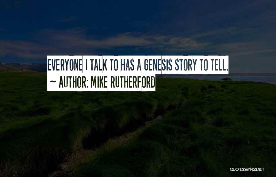 Mike Rutherford Quotes: Everyone I Talk To Has A Genesis Story To Tell.