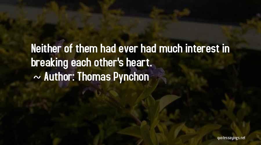 Thomas Pynchon Quotes: Neither Of Them Had Ever Had Much Interest In Breaking Each Other's Heart.