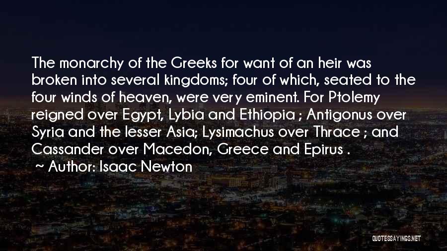 Isaac Newton Quotes: The Monarchy Of The Greeks For Want Of An Heir Was Broken Into Several Kingdoms; Four Of Which, Seated To