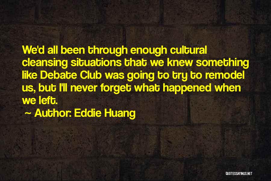 Eddie Huang Quotes: We'd All Been Through Enough Cultural Cleansing Situations That We Knew Something Like Debate Club Was Going To Try To