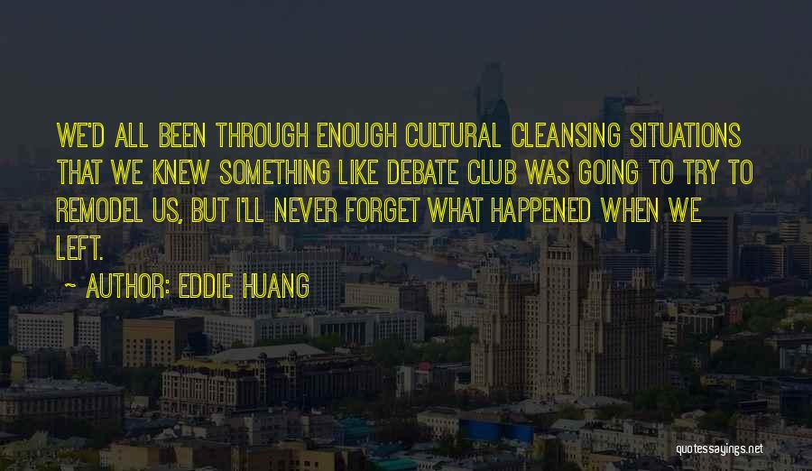 Eddie Huang Quotes: We'd All Been Through Enough Cultural Cleansing Situations That We Knew Something Like Debate Club Was Going To Try To
