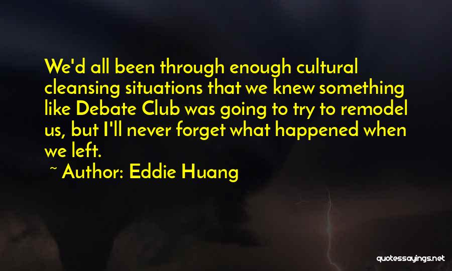 Eddie Huang Quotes: We'd All Been Through Enough Cultural Cleansing Situations That We Knew Something Like Debate Club Was Going To Try To