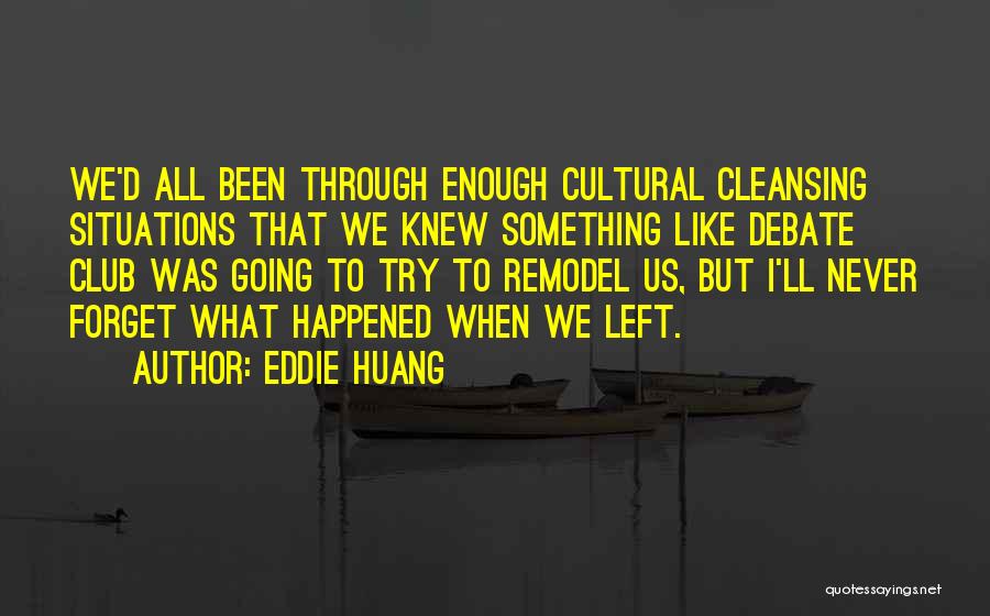 Eddie Huang Quotes: We'd All Been Through Enough Cultural Cleansing Situations That We Knew Something Like Debate Club Was Going To Try To
