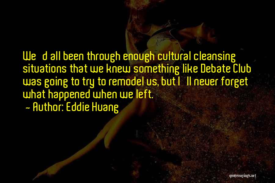 Eddie Huang Quotes: We'd All Been Through Enough Cultural Cleansing Situations That We Knew Something Like Debate Club Was Going To Try To