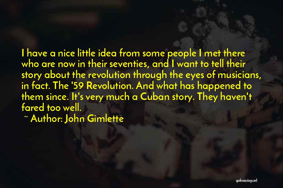 John Gimlette Quotes: I Have A Nice Little Idea From Some People I Met There Who Are Now In Their Seventies, And I