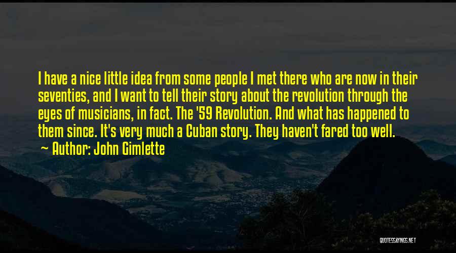 John Gimlette Quotes: I Have A Nice Little Idea From Some People I Met There Who Are Now In Their Seventies, And I