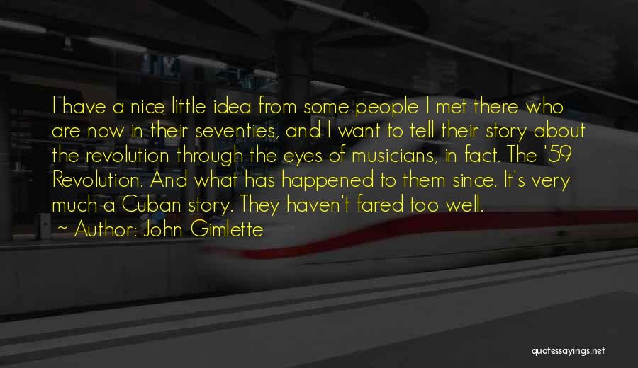 John Gimlette Quotes: I Have A Nice Little Idea From Some People I Met There Who Are Now In Their Seventies, And I