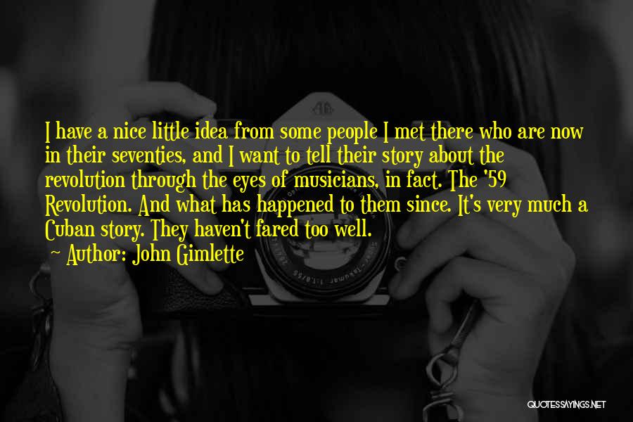John Gimlette Quotes: I Have A Nice Little Idea From Some People I Met There Who Are Now In Their Seventies, And I