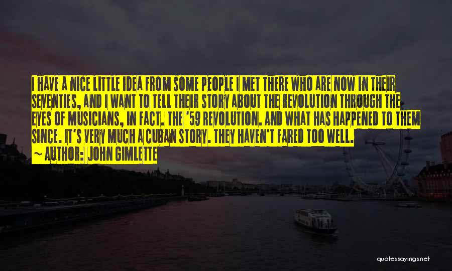 John Gimlette Quotes: I Have A Nice Little Idea From Some People I Met There Who Are Now In Their Seventies, And I