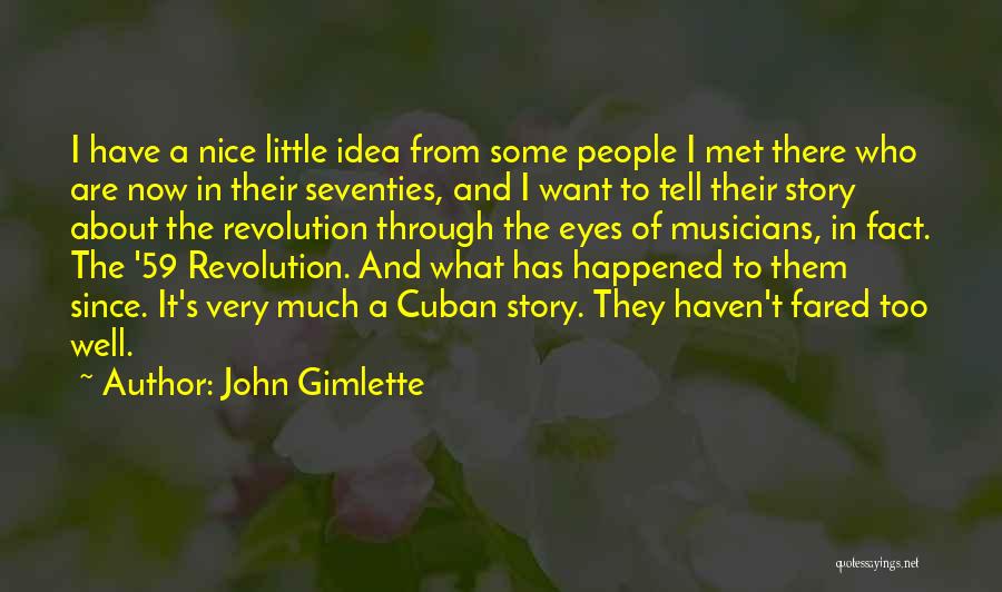 John Gimlette Quotes: I Have A Nice Little Idea From Some People I Met There Who Are Now In Their Seventies, And I