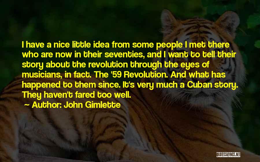 John Gimlette Quotes: I Have A Nice Little Idea From Some People I Met There Who Are Now In Their Seventies, And I