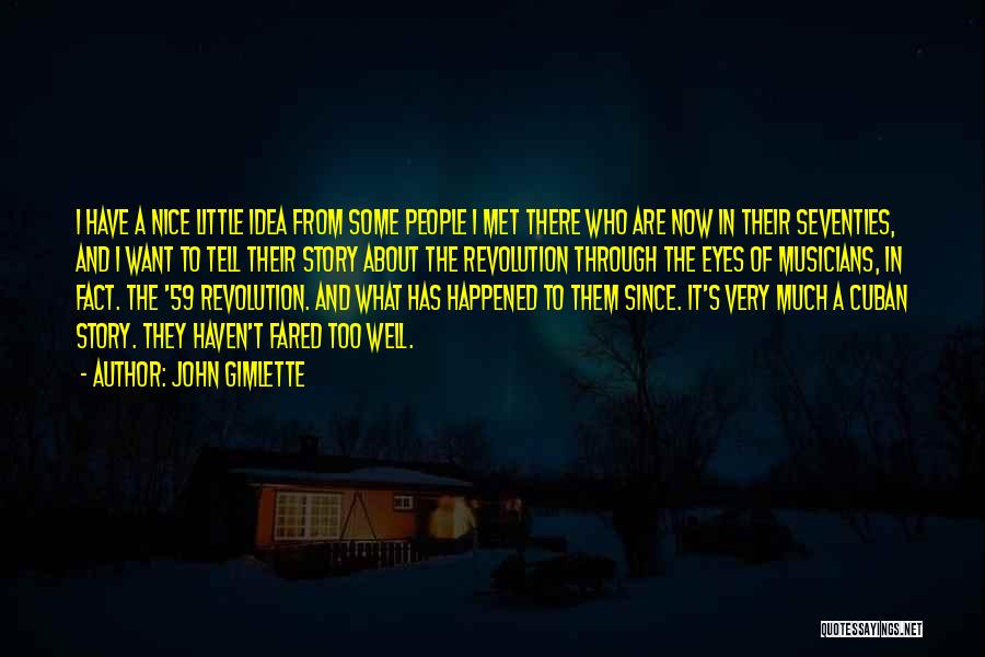 John Gimlette Quotes: I Have A Nice Little Idea From Some People I Met There Who Are Now In Their Seventies, And I