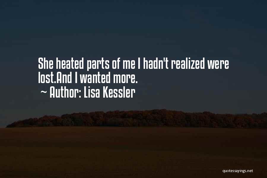 Lisa Kessler Quotes: She Heated Parts Of Me I Hadn't Realized Were Lost.and I Wanted More.