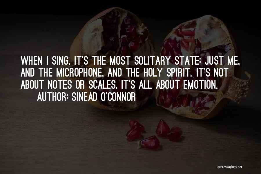 Sinead O'Connor Quotes: When I Sing, It's The Most Solitary State: Just Me, And The Microphone, And The Holy Spirit. It's Not About