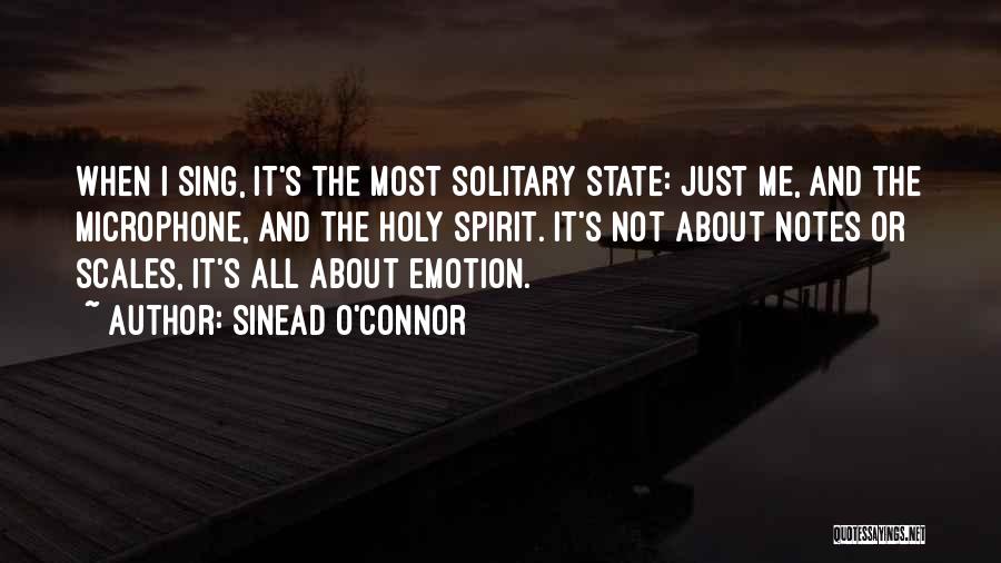 Sinead O'Connor Quotes: When I Sing, It's The Most Solitary State: Just Me, And The Microphone, And The Holy Spirit. It's Not About