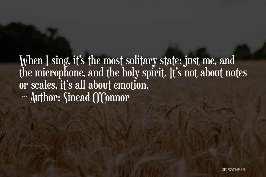 Sinead O'Connor Quotes: When I Sing, It's The Most Solitary State: Just Me, And The Microphone, And The Holy Spirit. It's Not About