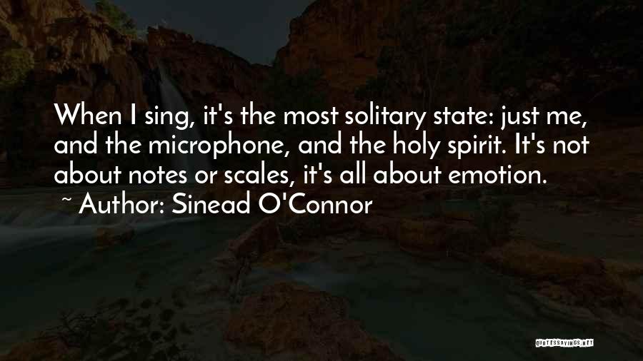 Sinead O'Connor Quotes: When I Sing, It's The Most Solitary State: Just Me, And The Microphone, And The Holy Spirit. It's Not About