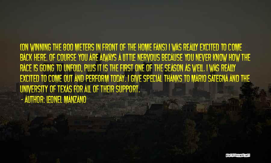 Leonel Manzano Quotes: (on Winning The 800 Meters In Front Of The Home Fans) I Was Really Excited To Come Back Here. Of