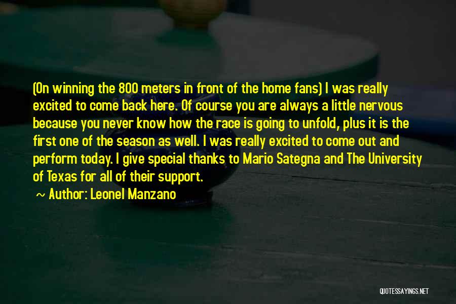 Leonel Manzano Quotes: (on Winning The 800 Meters In Front Of The Home Fans) I Was Really Excited To Come Back Here. Of