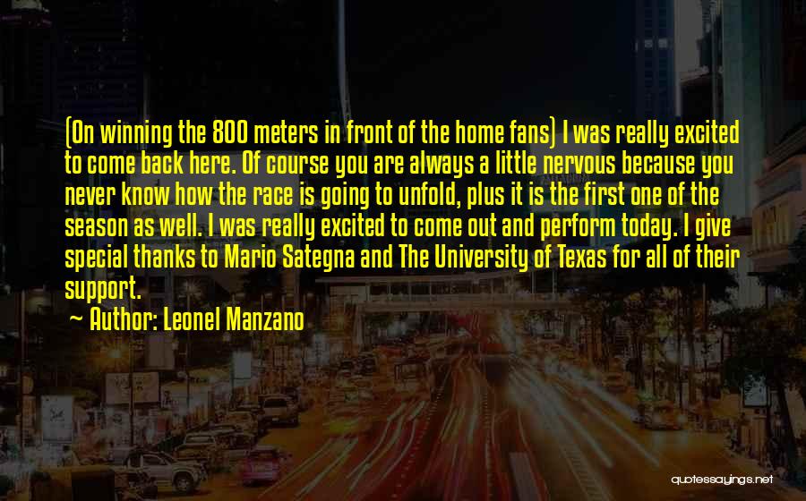 Leonel Manzano Quotes: (on Winning The 800 Meters In Front Of The Home Fans) I Was Really Excited To Come Back Here. Of