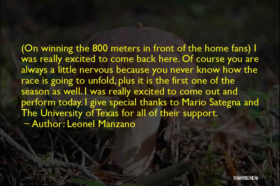Leonel Manzano Quotes: (on Winning The 800 Meters In Front Of The Home Fans) I Was Really Excited To Come Back Here. Of