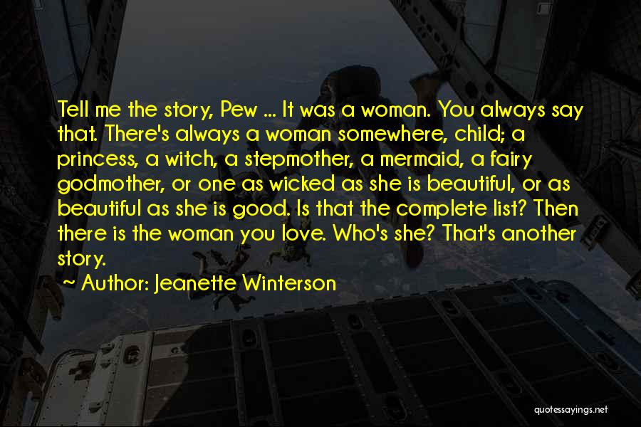 Jeanette Winterson Quotes: Tell Me The Story, Pew ... It Was A Woman. You Always Say That. There's Always A Woman Somewhere, Child;