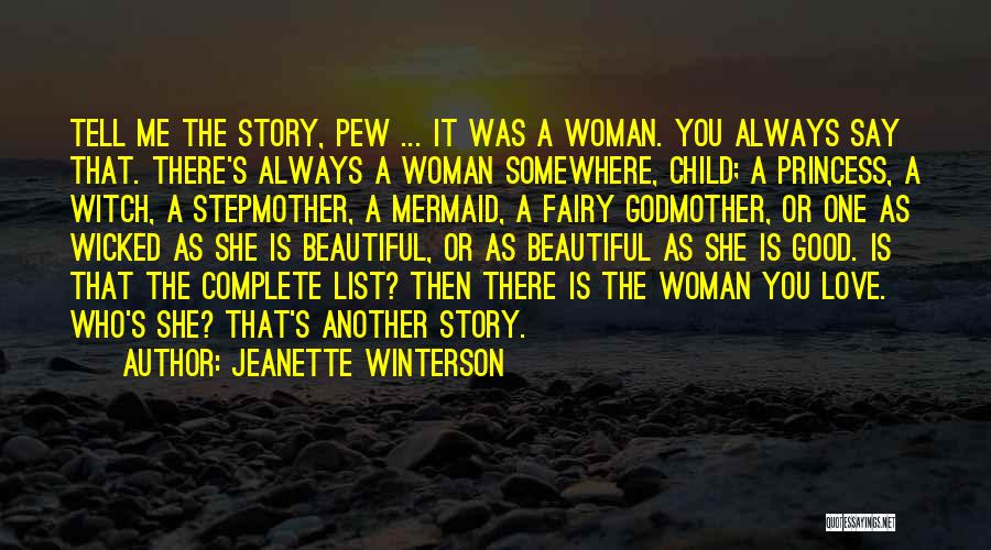 Jeanette Winterson Quotes: Tell Me The Story, Pew ... It Was A Woman. You Always Say That. There's Always A Woman Somewhere, Child;