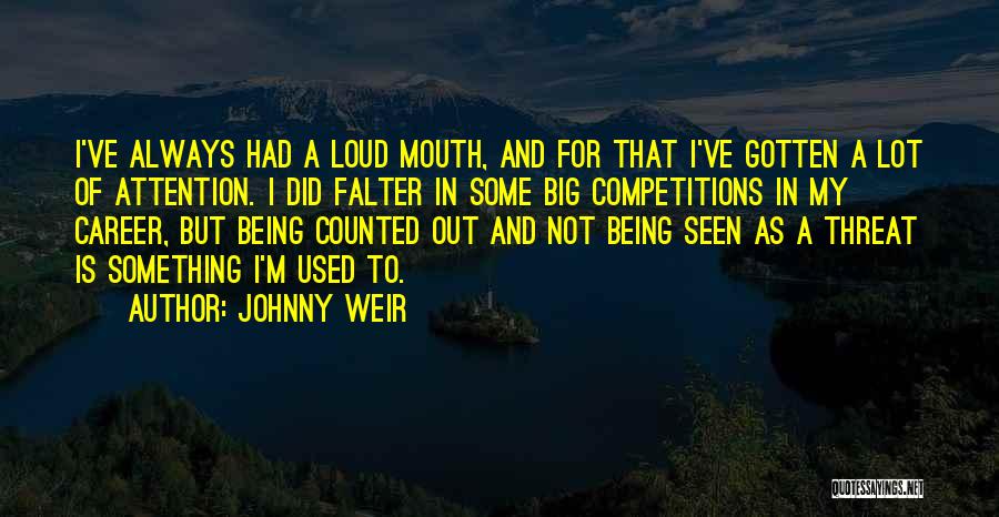 Johnny Weir Quotes: I've Always Had A Loud Mouth, And For That I've Gotten A Lot Of Attention. I Did Falter In Some