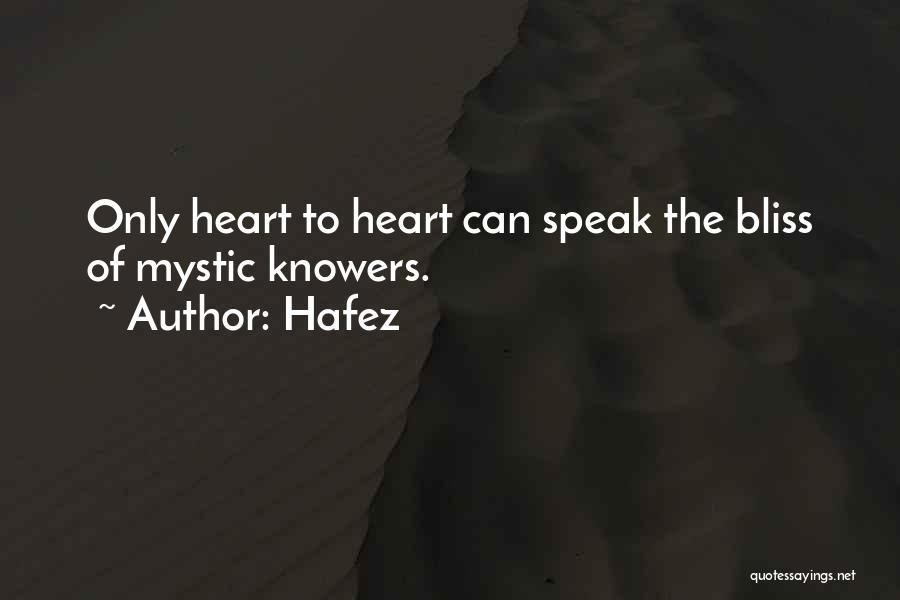 Hafez Quotes: Only Heart To Heart Can Speak The Bliss Of Mystic Knowers.