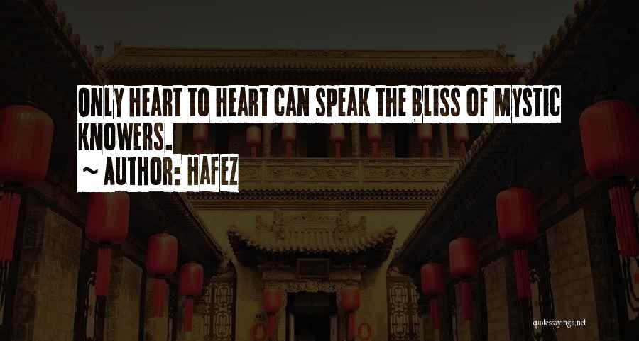 Hafez Quotes: Only Heart To Heart Can Speak The Bliss Of Mystic Knowers.
