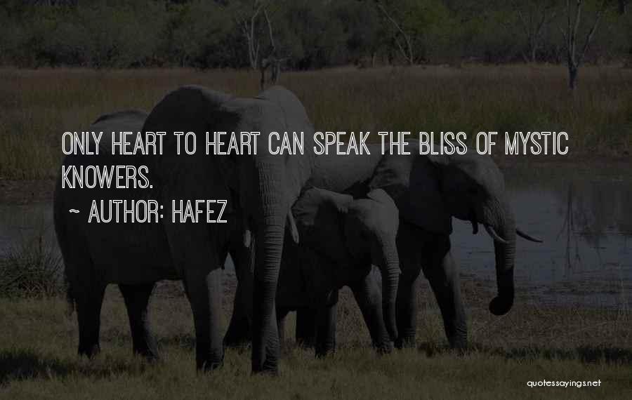 Hafez Quotes: Only Heart To Heart Can Speak The Bliss Of Mystic Knowers.