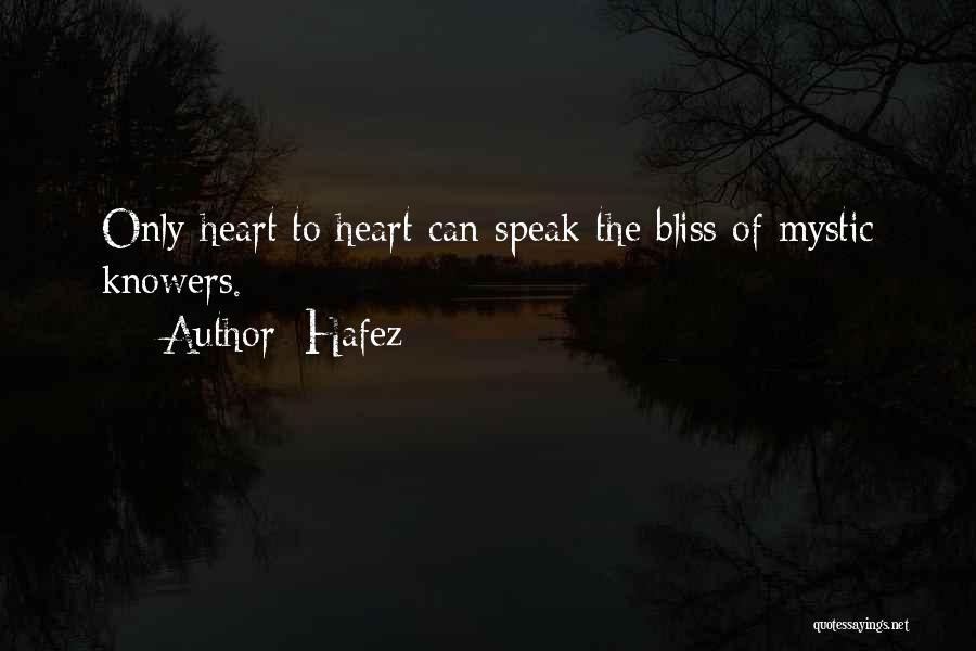 Hafez Quotes: Only Heart To Heart Can Speak The Bliss Of Mystic Knowers.