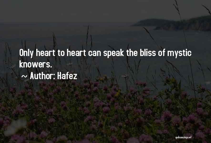 Hafez Quotes: Only Heart To Heart Can Speak The Bliss Of Mystic Knowers.