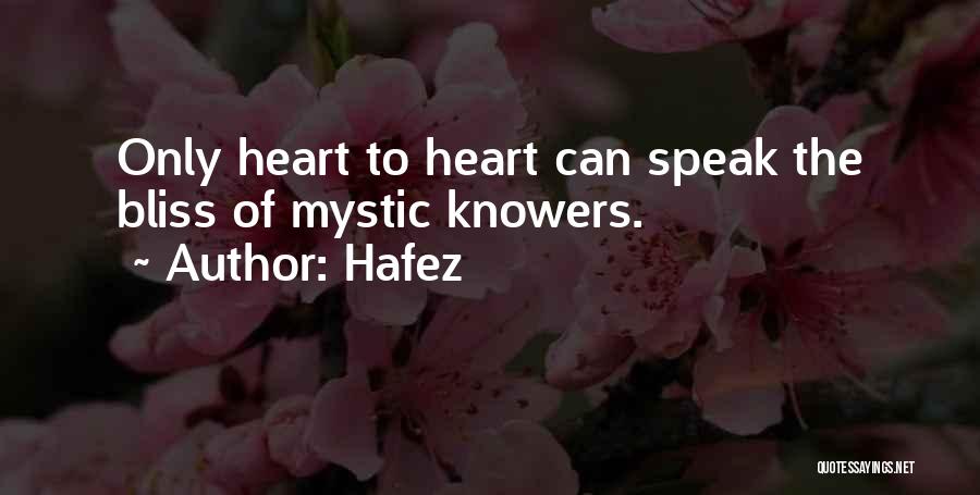 Hafez Quotes: Only Heart To Heart Can Speak The Bliss Of Mystic Knowers.